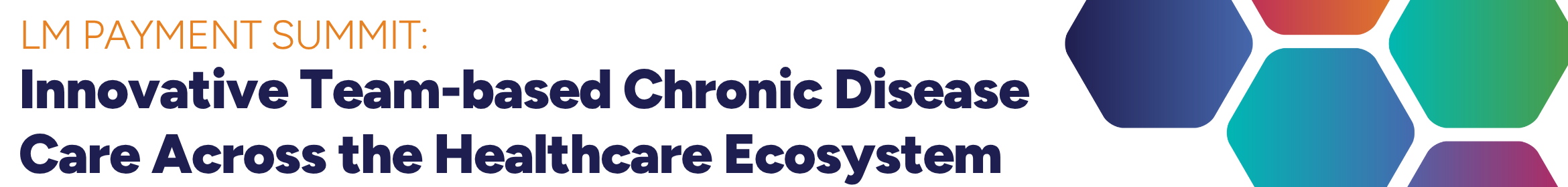 LM PAYMENT SUMMIT: Innovative Team-based Chronic Disease Care Across the Healthcare Ecosystem Main banner